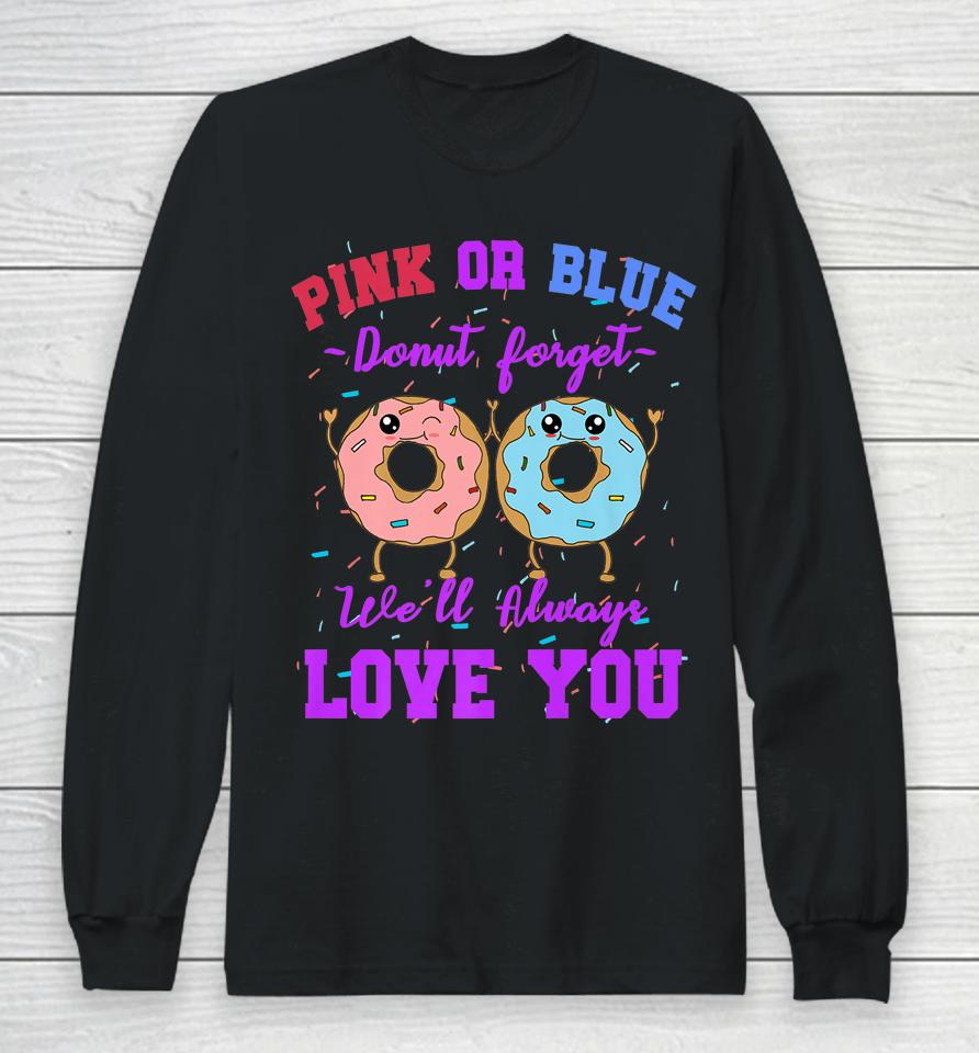 Pink Or Blue Donut Forget We Love You Gender Reveal Quote Long Sleeve T-Shirt