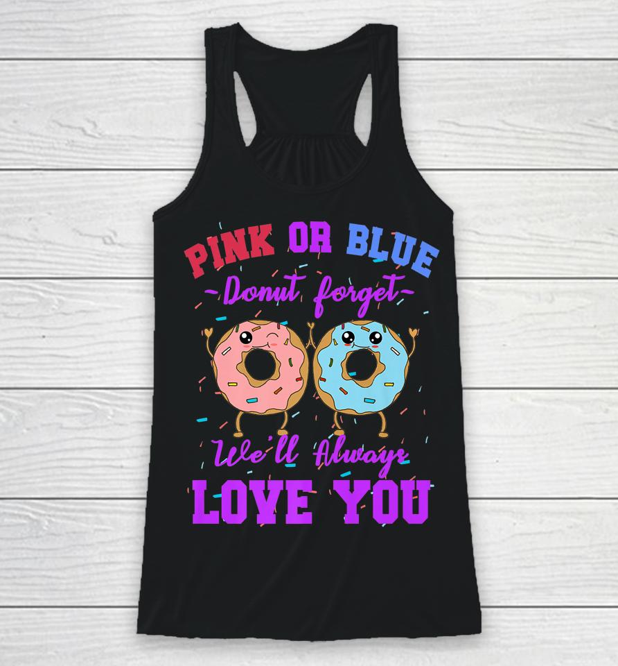 Pink Or Blue Donut Forget We Love You Gender Reveal Quote Racerback Tank