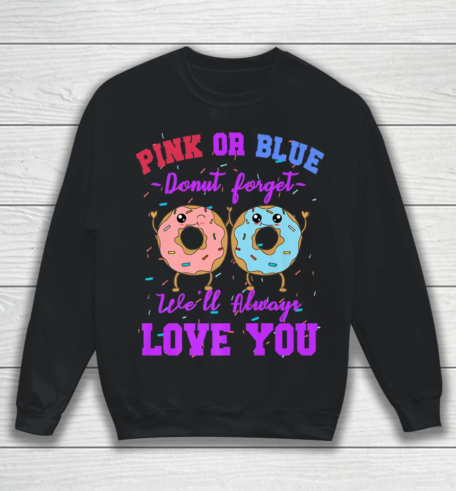 Pink Or Blue Donut Forget We Love You Gender Reveal Quote Sweatshirt