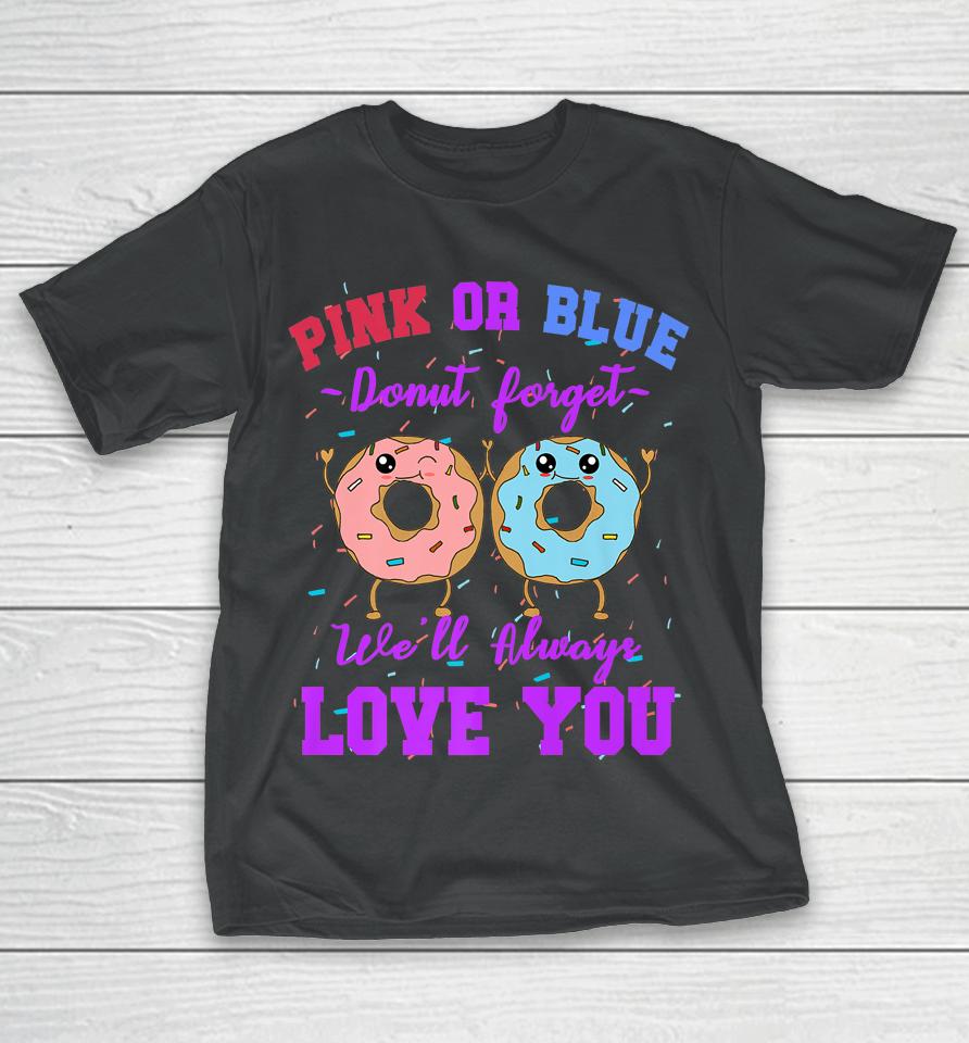 Pink Or Blue Donut Forget We Love You Gender Reveal Quote T-Shirt