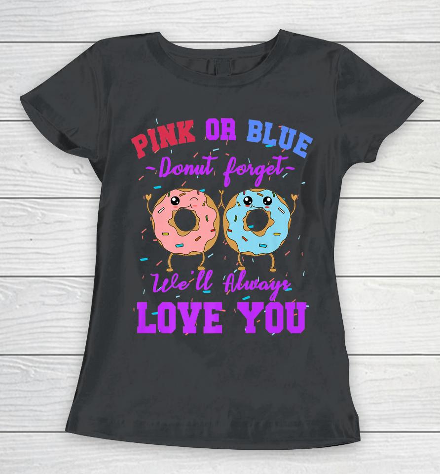 Pink Or Blue Donut Forget We Love You Gender Reveal Quote Women T-Shirt