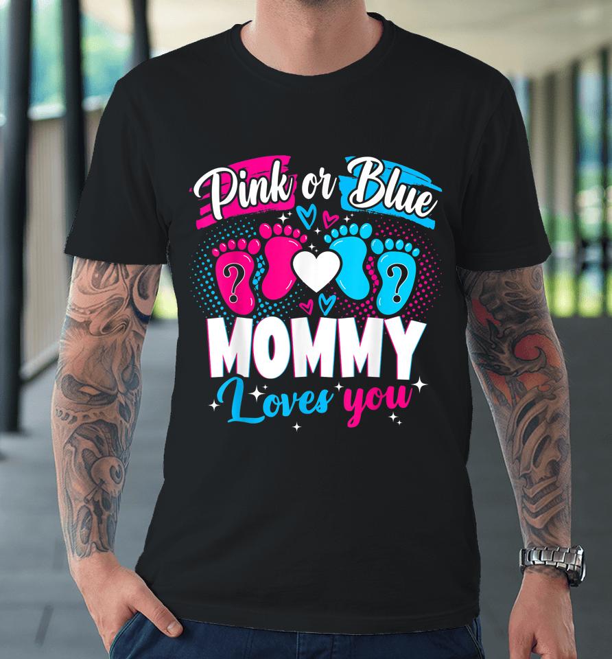 Pink Or Blue Mommy Loves You Baby Gender Reveal Party Shower Premium T-Shirt