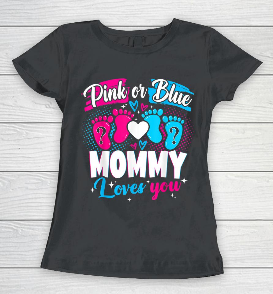 Pink Or Blue Mommy Loves You Baby Gender Reveal Party Shower Women T-Shirt
