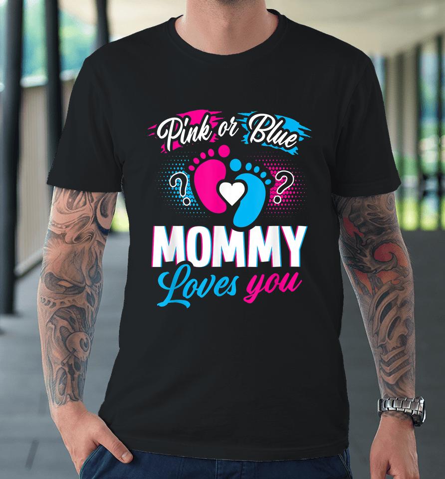 Pink Or Blue Mommy Loves You Gender Reveal Premium T-Shirt