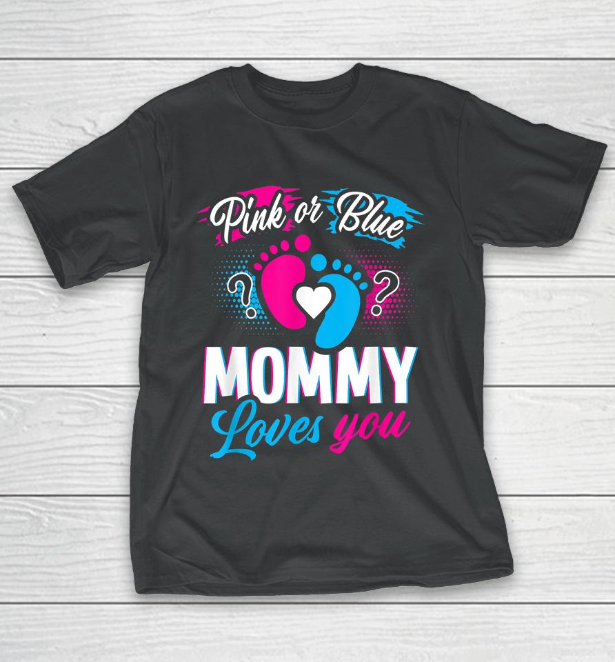 Pink Or Blue Mommy Loves You Gender Reveal T-Shirt