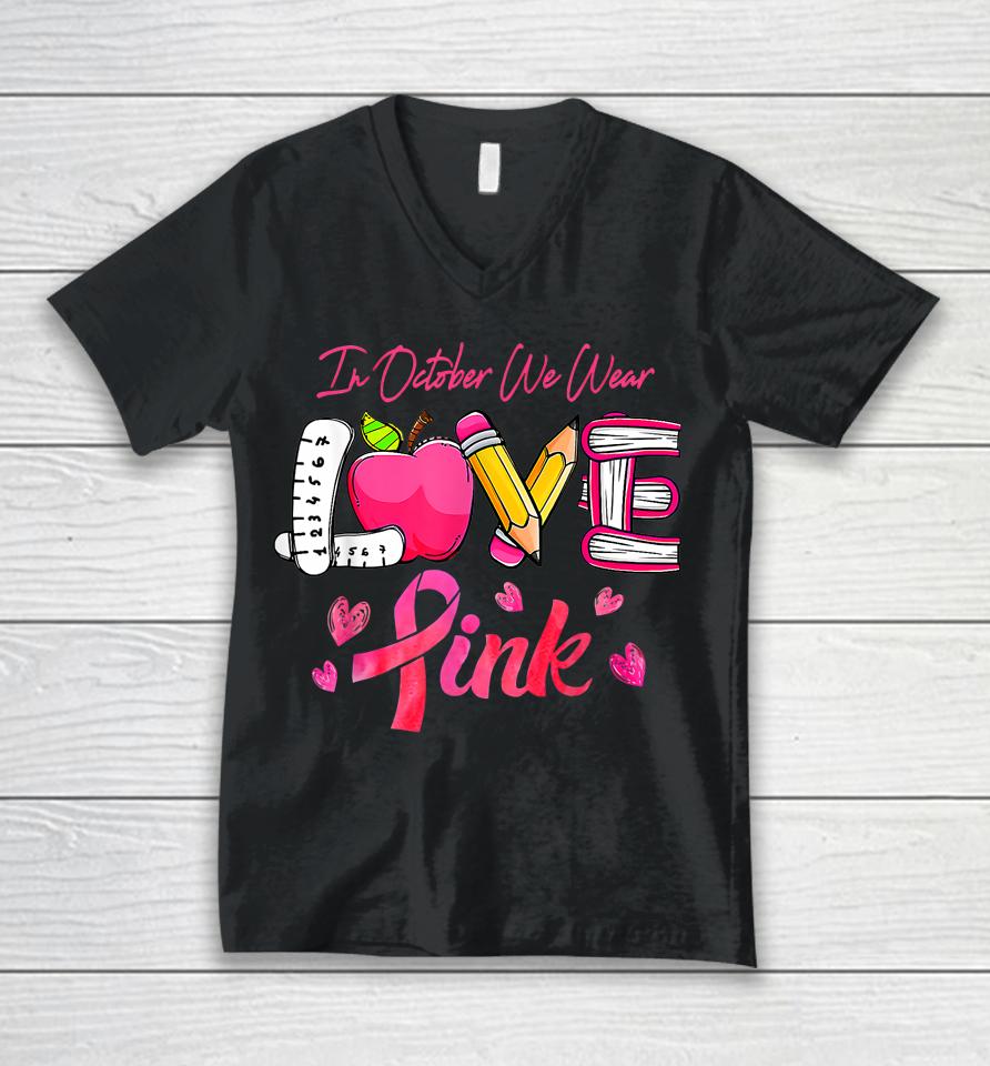 Pink Ribbon Teacher Breast Cancer Awareness We Wear Pink Tee Unisex V-Neck T-Shirt