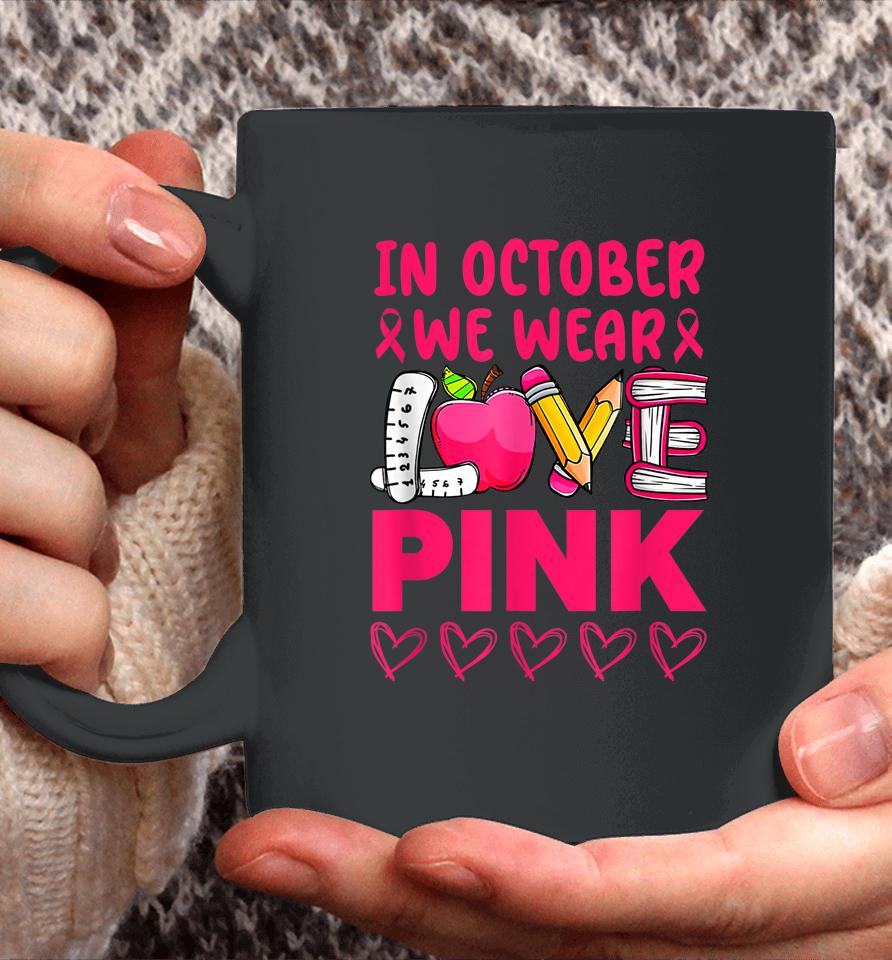 Pink Ribbon Teacher Breast Cancer Awareness We Wear Pink Tee Coffee Mug