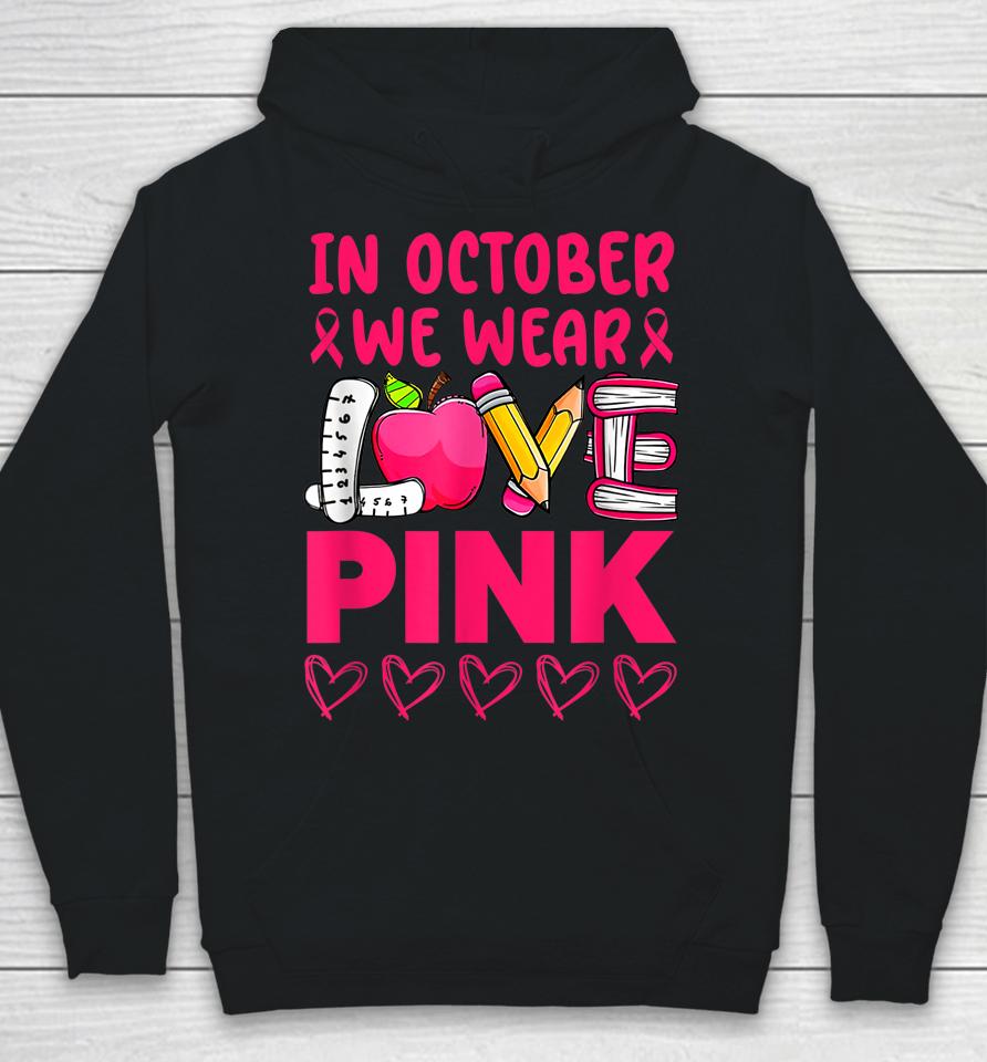 Pink Ribbon Teacher Breast Cancer Awareness We Wear Pink Tee Hoodie
