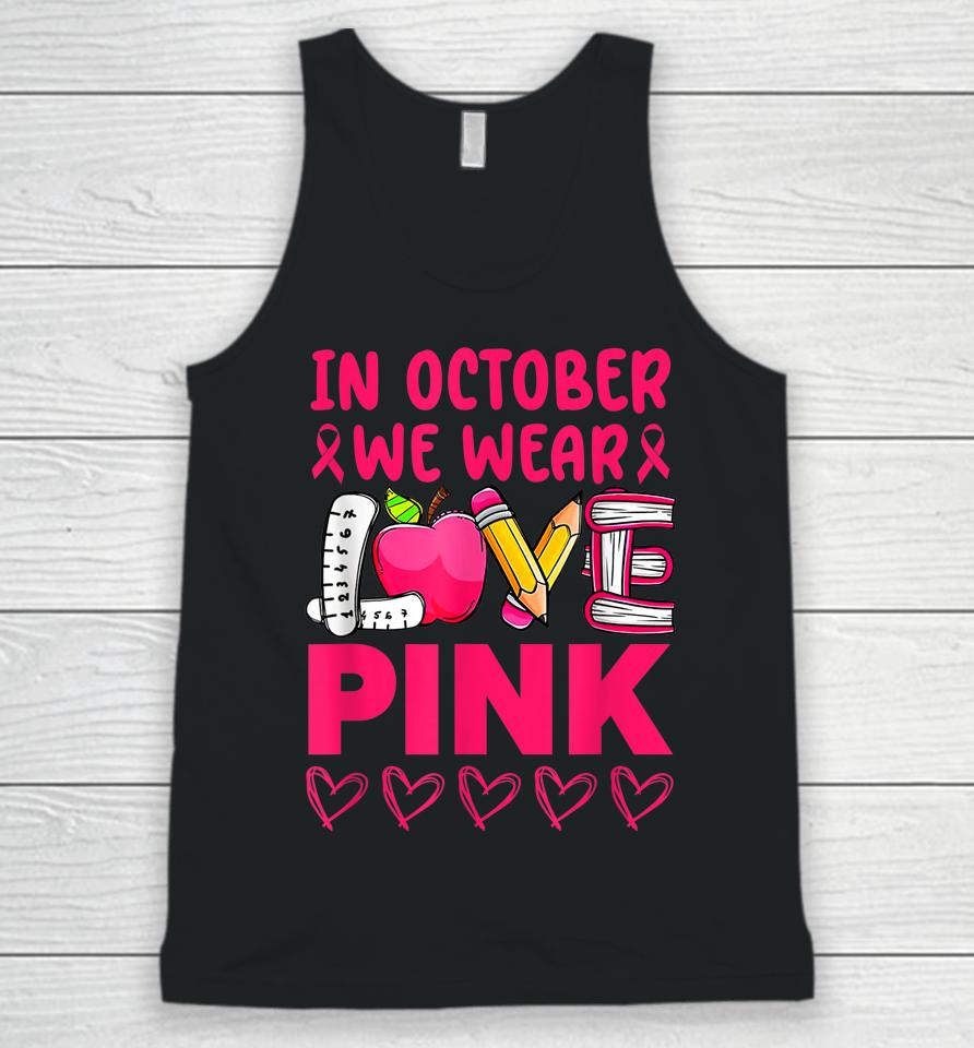 Pink Ribbon Teacher Breast Cancer Awareness We Wear Pink Tee Unisex Tank Top