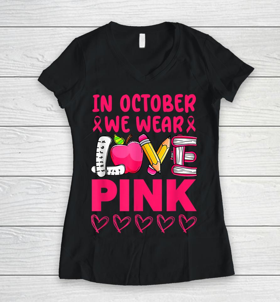 Pink Ribbon Teacher Breast Cancer Awareness We Wear Pink Tee Women V-Neck T-Shirt