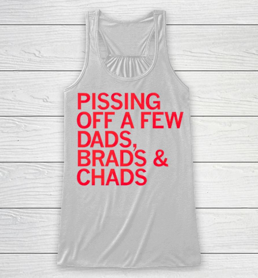 Pissing Off Dads Brads &Amp; Chads Racerback Tank