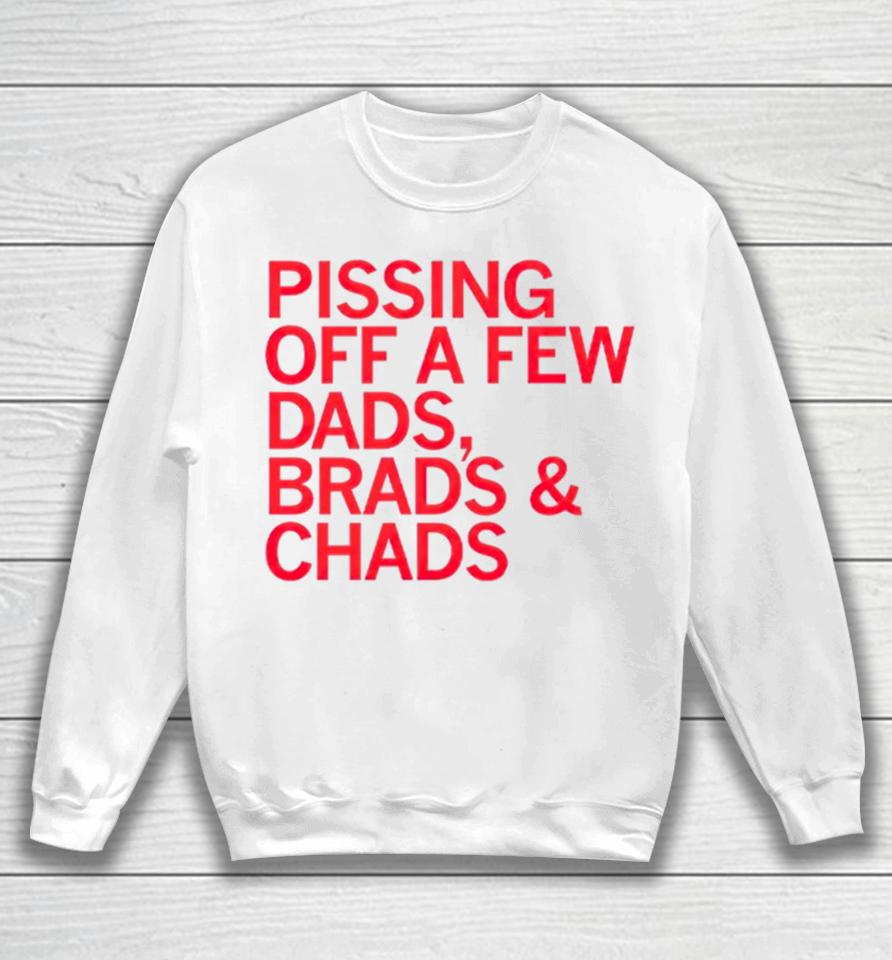 Pissing Off Dads Brads &Amp; Chads Sweatshirt