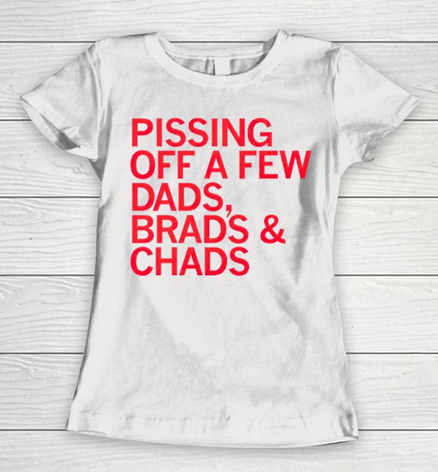 Pissing Off Dads Brads &Amp; Chads Women T-Shirt