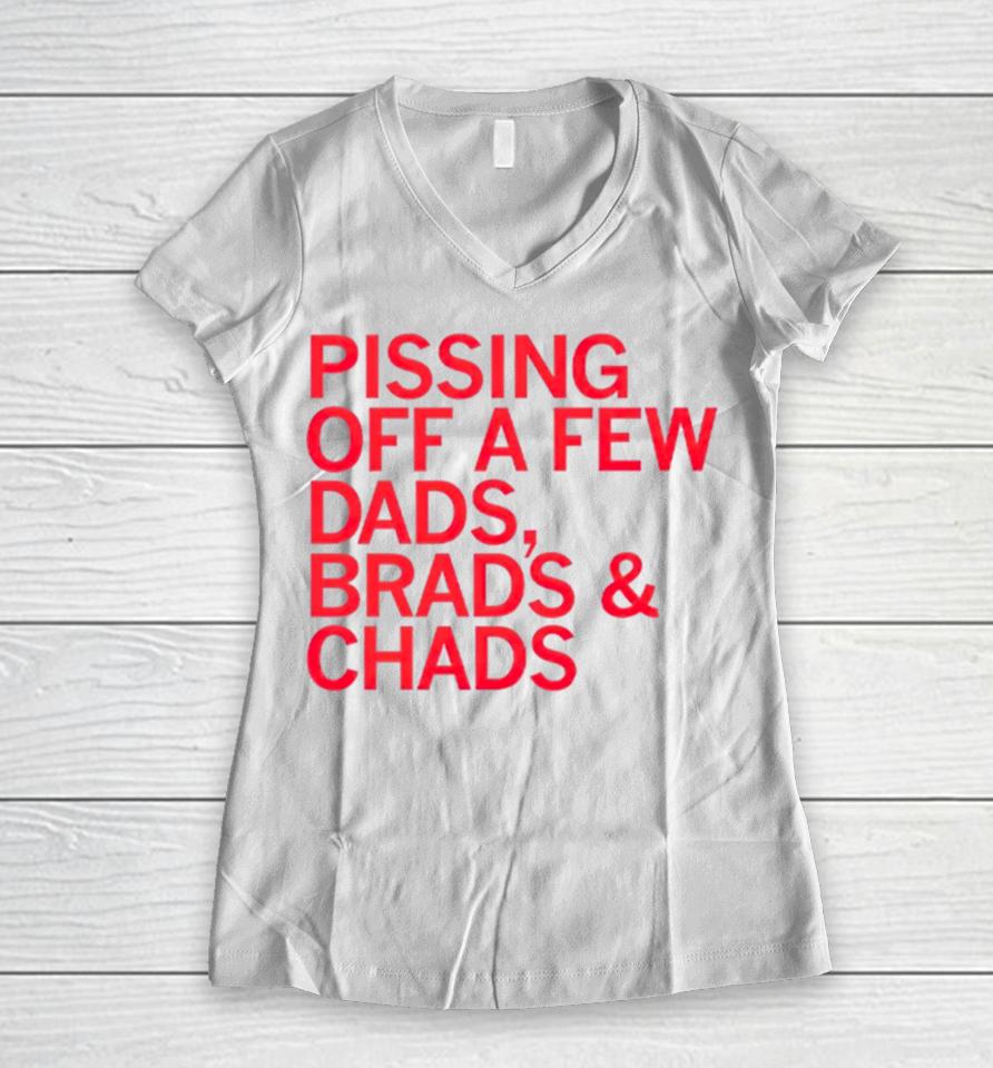 Pissing Off Dads Brads &Amp; Chads Women V-Neck T-Shirt