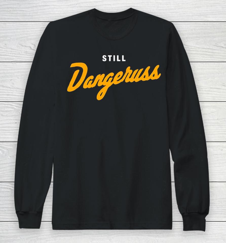 Pittsburgh Co. Still Dangeruss Long Sleeve T-Shirt
