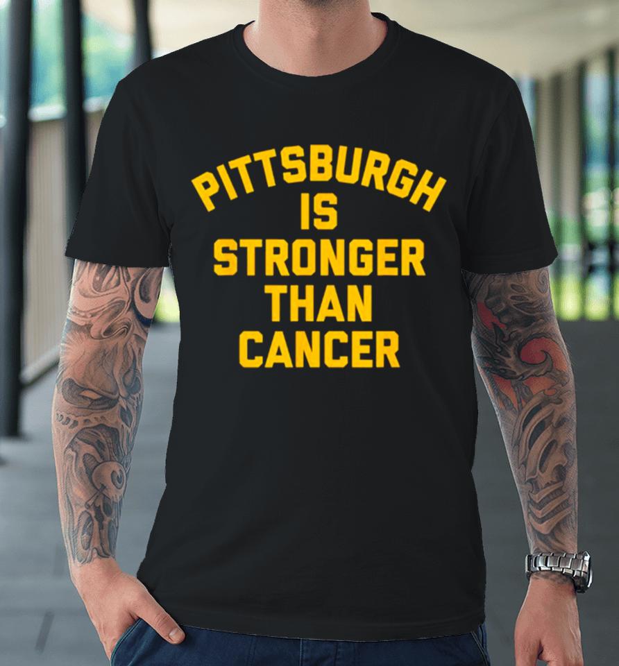 Pittsburgh Is Stronger Than Cancer 2024 Premium T-Shirt