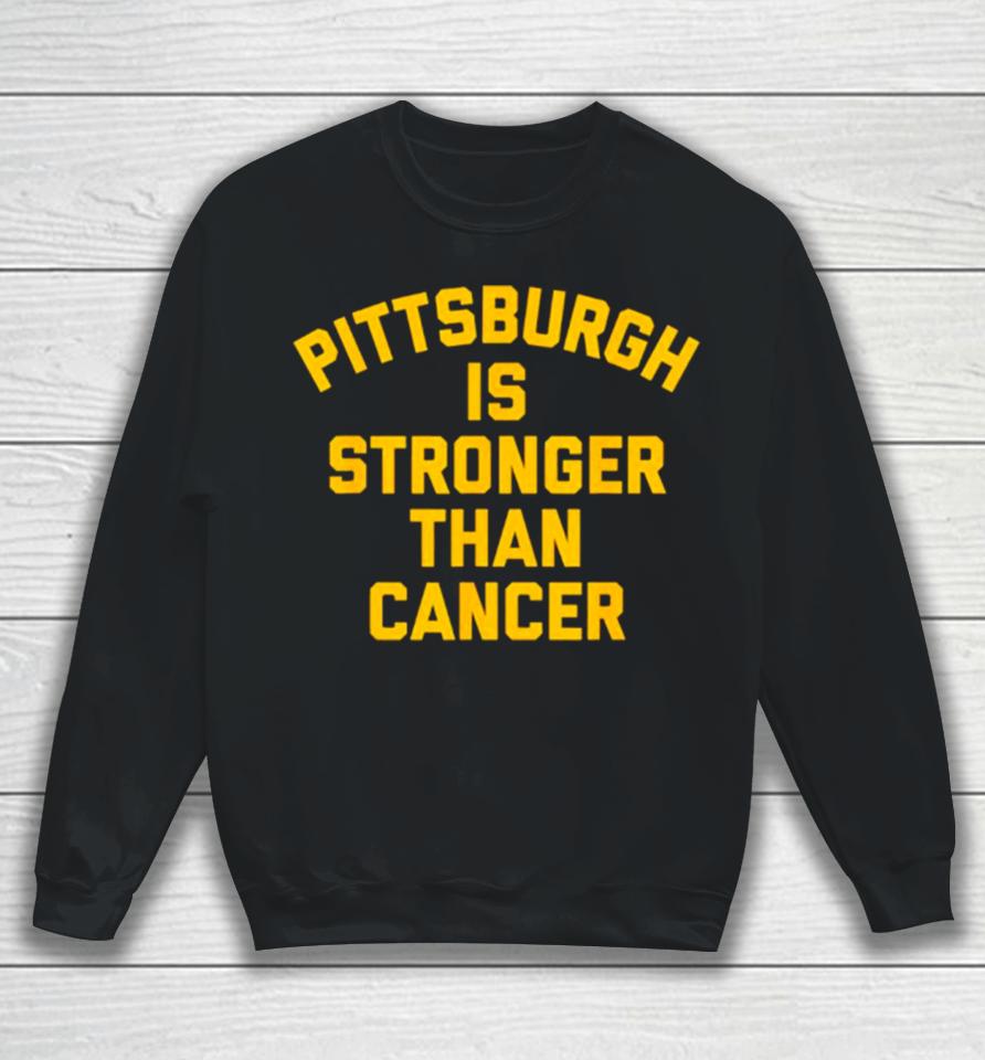 Pittsburgh Is Stronger Than Cancer 2024 Sweatshirt
