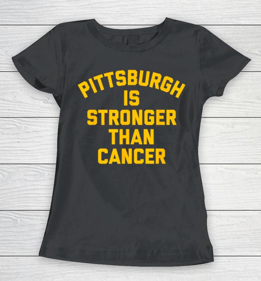 Pittsburgh Is Stronger Than Cancer 2024 Women T-Shirt