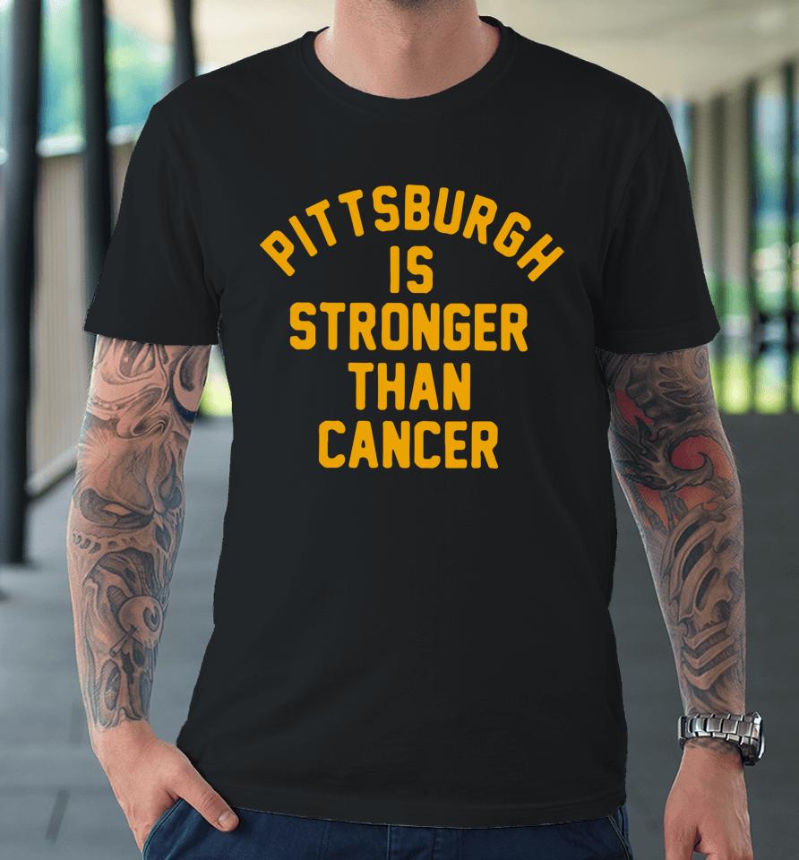 Pittsburgh Is Stronger Than Cancer Premium T-Shirt