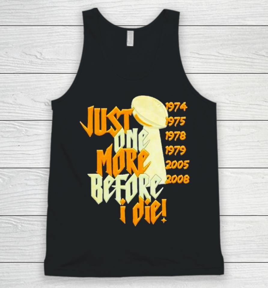 Pittsburgh Steelers Nfl Championships Just One More Before I Die 2024 Unisex Tank Top