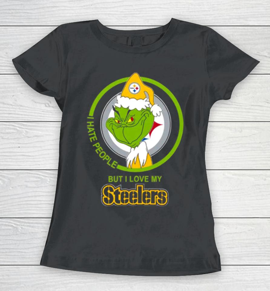 Pittsburgh Steelers Nfl Christmas Grinch I Hate People But I Love My Favorite Football Team Women T-Shirt