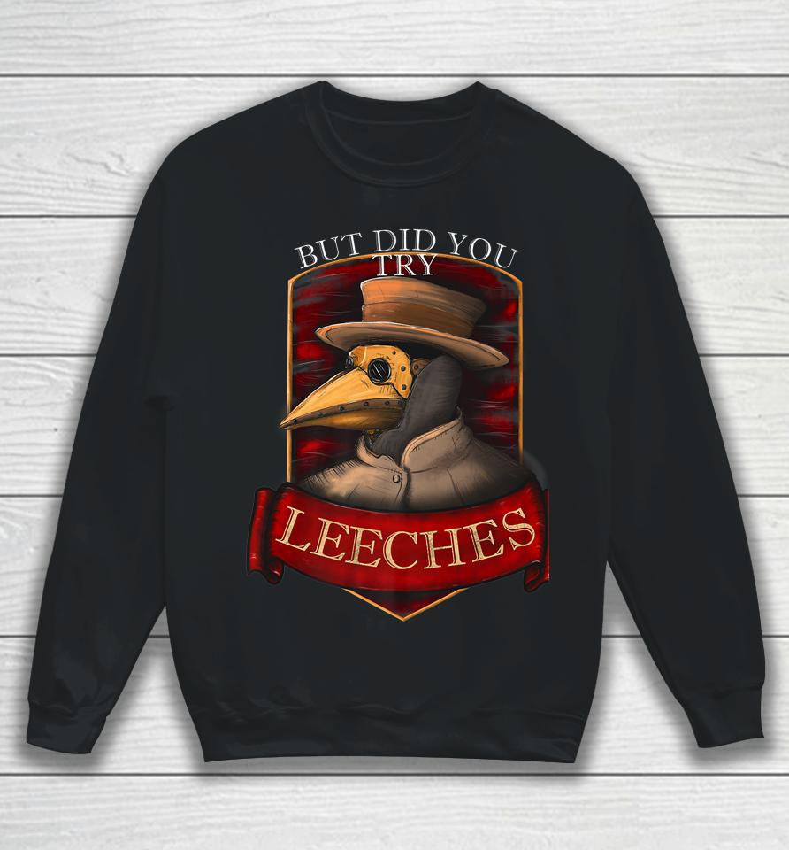 Plague Doctor Steampunk - But Did You Try Leeches Sweatshirt