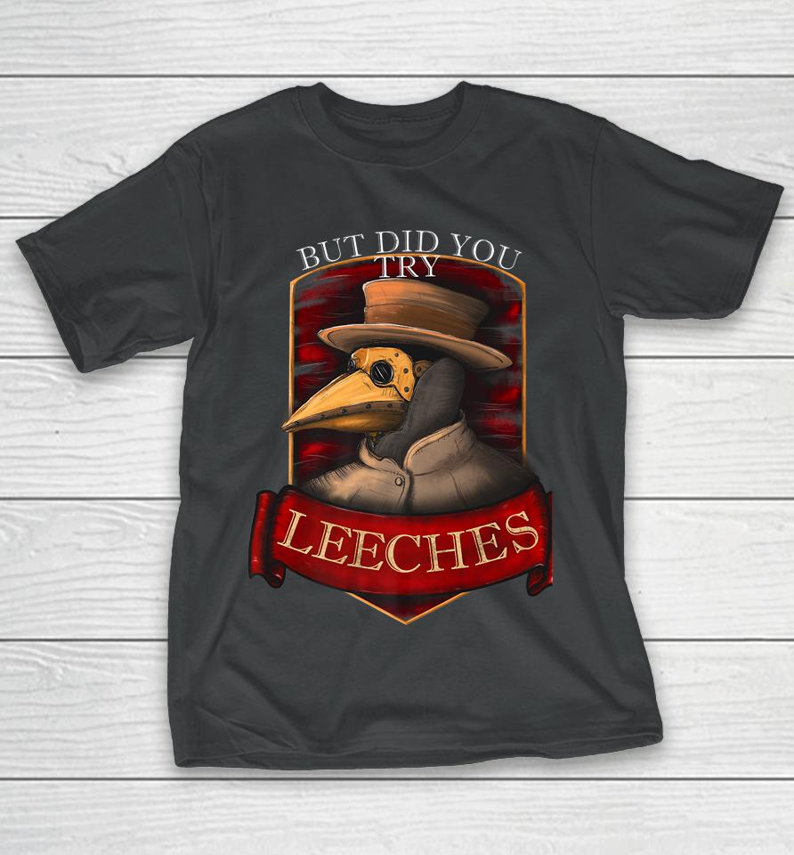 Plague Doctor Steampunk - But Did You Try Leeches T-Shirt