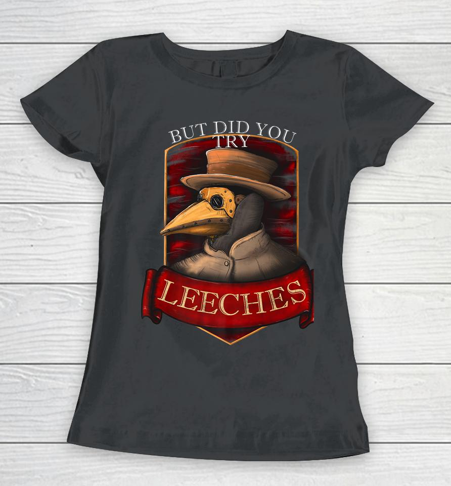 Plague Doctor Steampunk - But Did You Try Leeches Women T-Shirt
