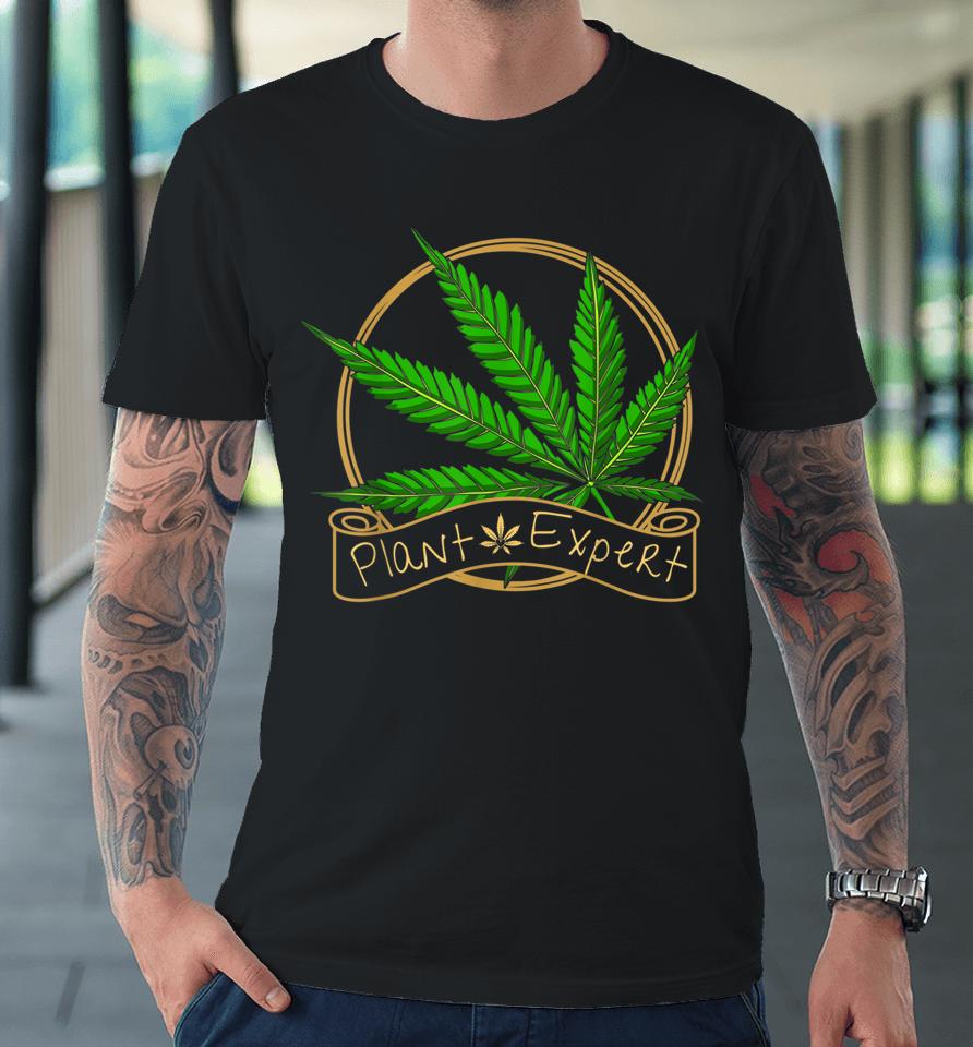 Plant Expert Cannabis Leaf Marijuana Weed Premium T-Shirt