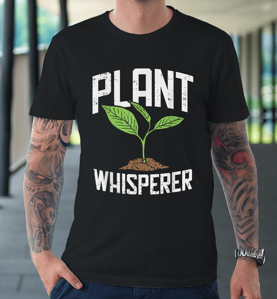 Plant Whisperer Garden Premium T-Shirt