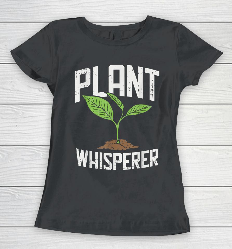 Plant Whisperer Garden Women T-Shirt