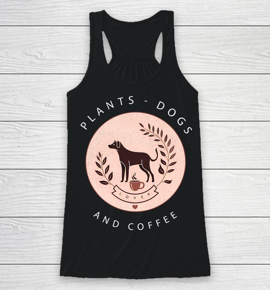 Plants Dogs Coffee Plant Lover Dog Mom Coffee Vintage Dark Racerback Tank
