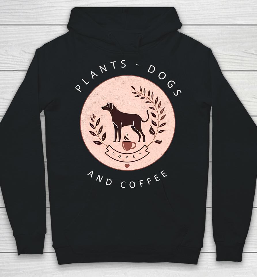 Plants Dogs Coffee Plant Lover Dog Mom Coffee Vintage Dark Hoodie