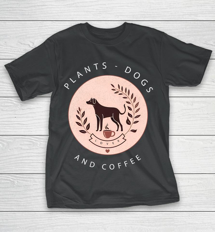 Plants Dogs Coffee Plant Lover Dog Mom Coffee Vintage Dark T-Shirt