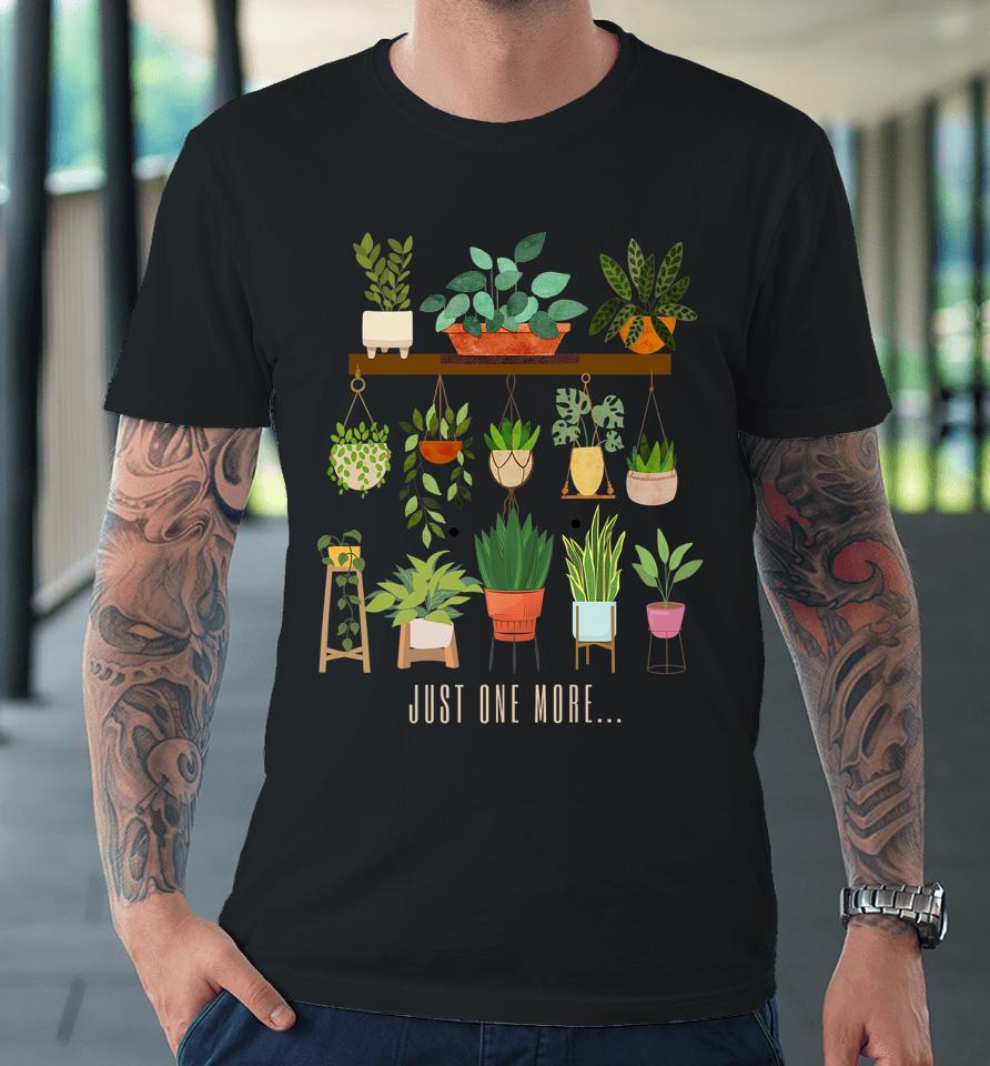 Plants Just One More Plant Mom Premium T-Shirt