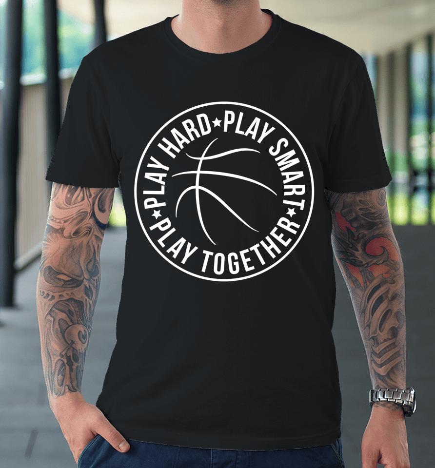 Play Hard Smart Together Basketball Team Motto Logo Premium T-Shirt