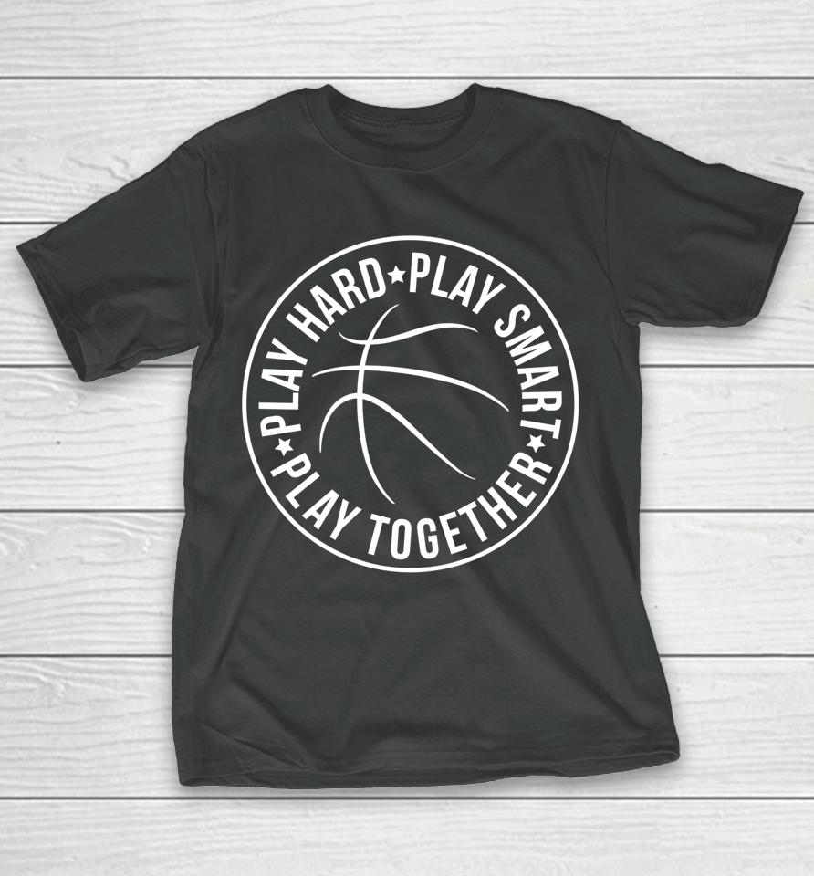 Play Hard Smart Together Basketball Team Motto Logo T-Shirt