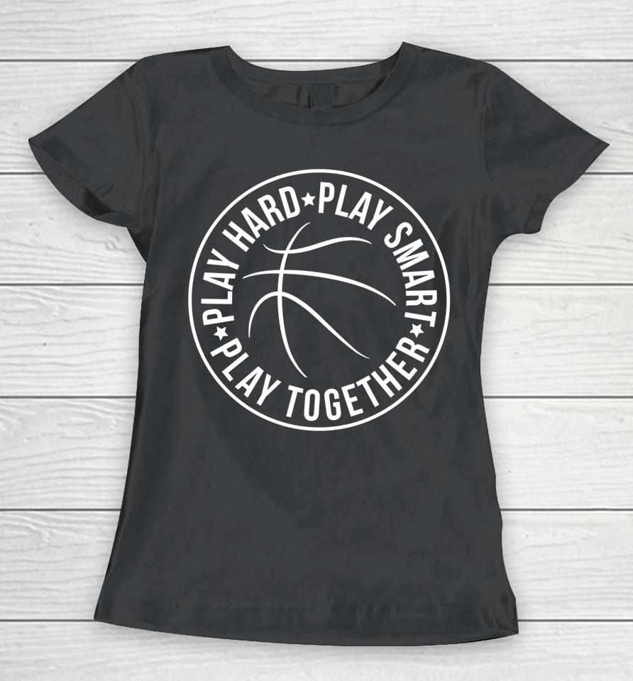 Play Hard Smart Together Basketball Team Motto Logo Women T-Shirt