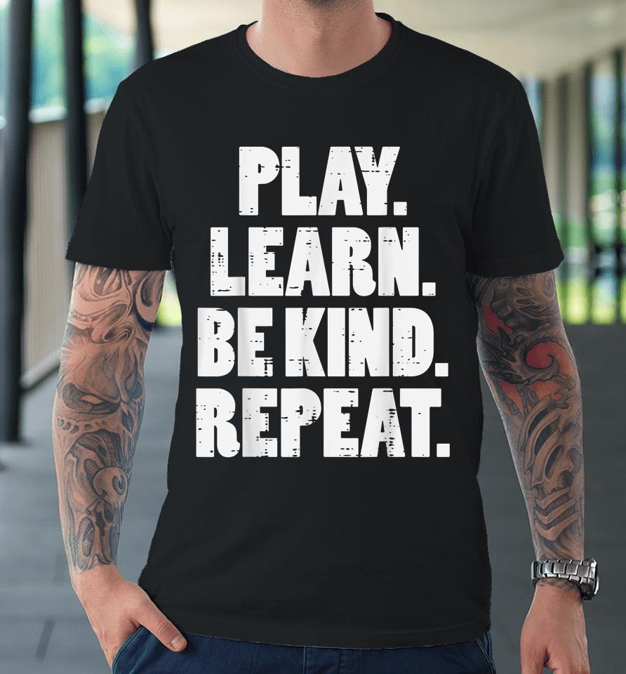 Play Learn Be Kind Repeat Kid Unity Day Orange Anti Bullying Premium T-Shirt