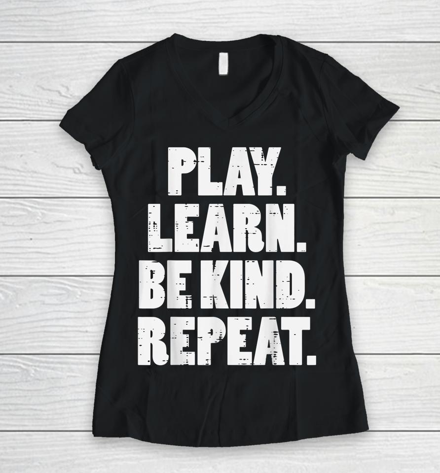 Play Learn Be Kind Repeat Kid Unity Day Orange Anti Bullying Women V-Neck T-Shirt