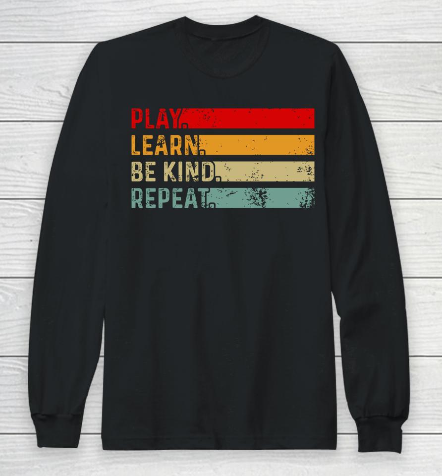Play Learn Be Kind Repeat Unity Day Anti-Bullying Be Kind Long Sleeve T-Shirt