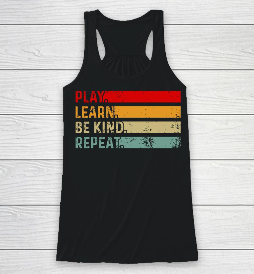 Play Learn Be Kind Repeat Unity Day Anti-Bullying Be Kind Racerback Tank