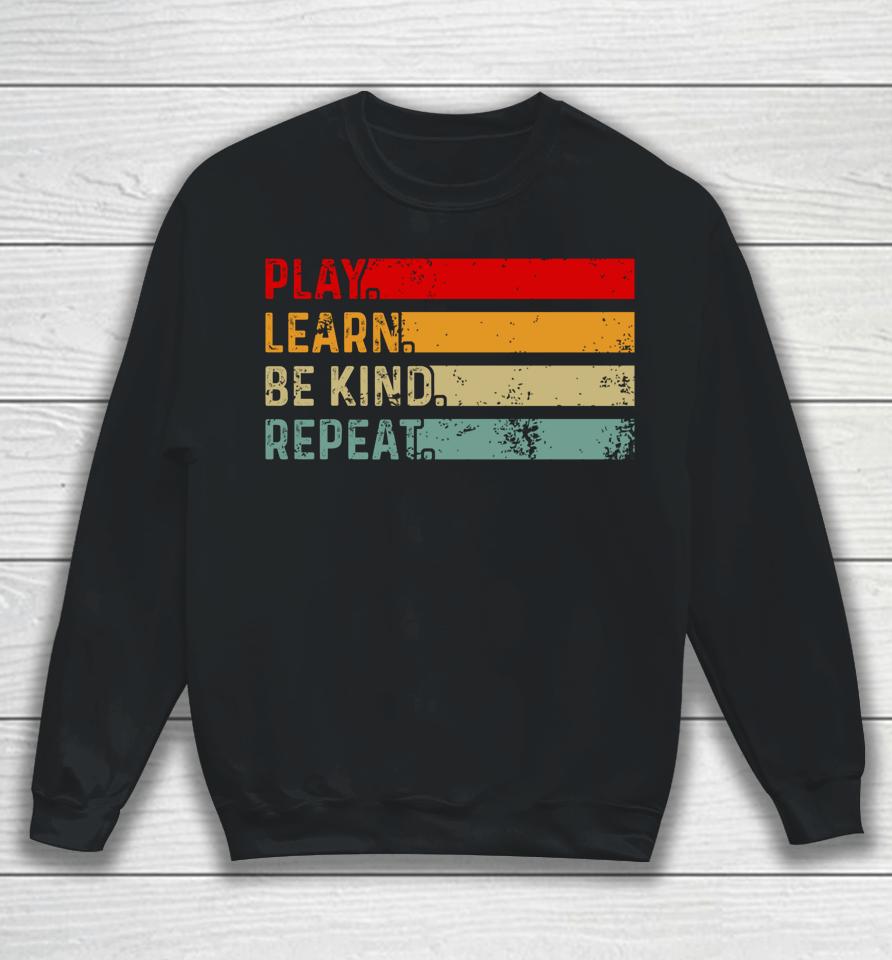 Play Learn Be Kind Repeat Unity Day Anti-Bullying Be Kind Sweatshirt