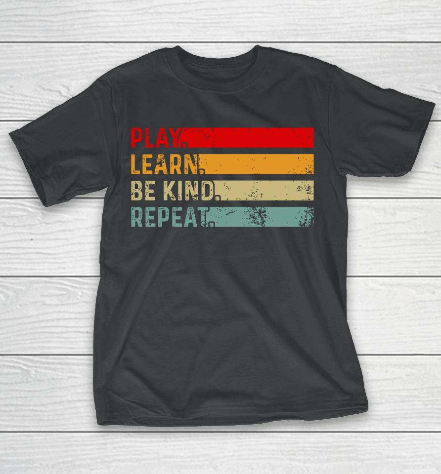 Play Learn Be Kind Repeat Unity Day Anti-Bullying Be Kind T-Shirt