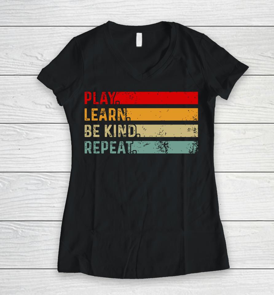 Play Learn Be Kind Repeat Unity Day Anti-Bullying Be Kind Women V-Neck T-Shirt