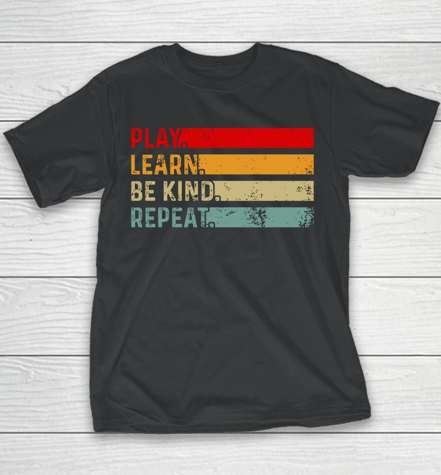 Play Learn Be Kind Repeat Unity Day Anti-Bullying Be Kind Youth T-Shirt