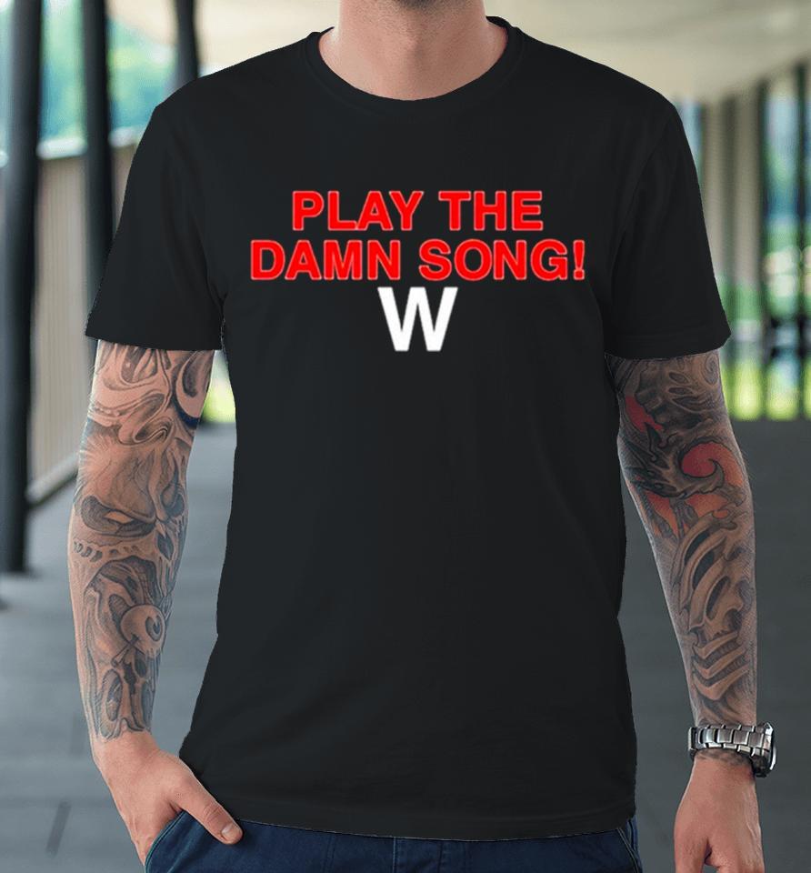 Play The Damn Song Premium T-Shirt