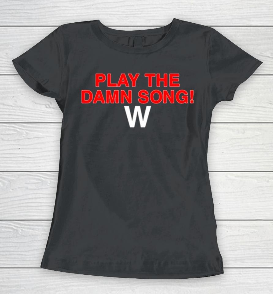 Play The Damn Song Women T-Shirt