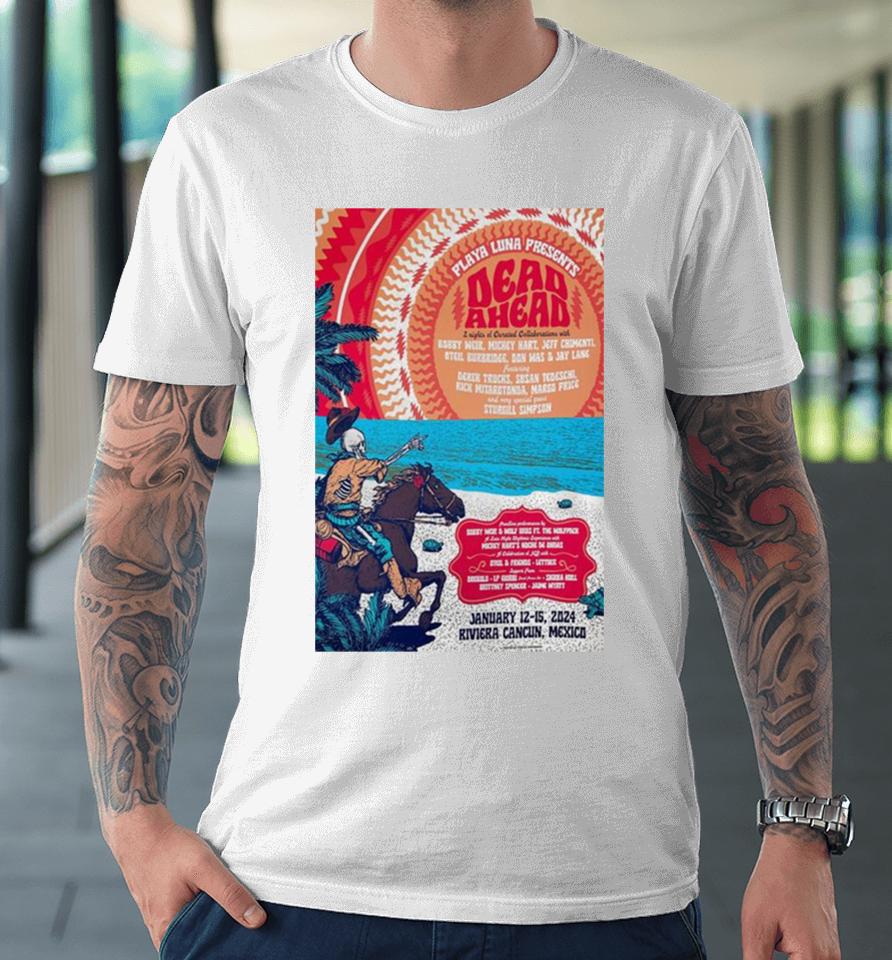 Playa Luna Presents Dead Ahead Festival January 12 15 2024 Riviera Cancún, Mexico Poster Premium T-Shirt