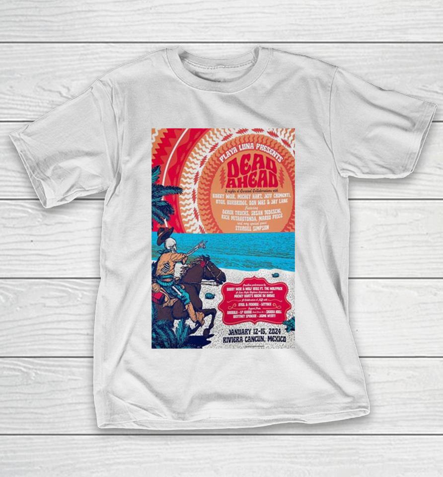 Playa Luna Presents Dead Ahead Festival January 12 15 2024 Riviera Cancún, Mexico Poster T-Shirt
